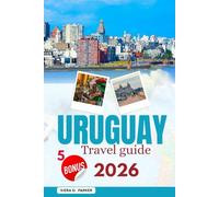 URUGUAY TRAVEL GUIDE 2026: Explore Colonia’s Charm, Punta’s Beaches & Gaucho Culture: The All-in-One Guide to Landmarks, Hidden Gems, Local Traditions & Seamless Travel Experiences