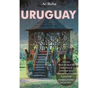 Uruguay Travel Guide 2026: The Ultimate Local’s Handbook with Itineraries & Insider Tips for Montevideo, Colonia, Punta del Este, Rocha’s Wild Coast, Wine Country, Estancias & Hidden Gems