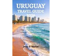 URUGUAY TRAVEL GUIDE 2026: Your Companion for Short Visits Long Memories and Easy Movement