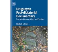 Uruguayan Post-dictatorial Documentary: Traumatic Memory, Affects, and Emotions