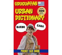 Uruguayan Urban Dictionary - A Complete Guide to Slang, Expressions, and Local Lingo