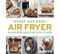 Urvashi Pitre Every Day Easy Air Fryer: 100 Recipes Bursting with Fl (Tascabile)