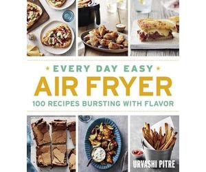 Urvashi Pitre Every Day Easy Air Fryer: 100 Recipes Bursting with Fl (Tascabile)