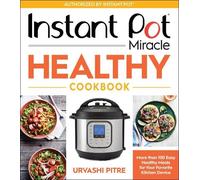 Instant Pot Miracle Healthy Cookbook: More than 100 Easy Healthy Meals for