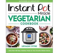 Urvashi Pitre Instant Pot Miracle Vegetarian Cookbook (Tascabile)