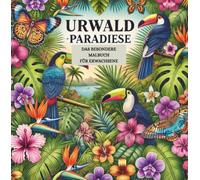 URWALD-PARADIESE - DAS BESONDERE MALBUCH für Erwachsene: Eine Reise durch den tropischen Dschungel als Ruheinsel für deine Seele - zum Innehalten, Träumen und Ausmalen