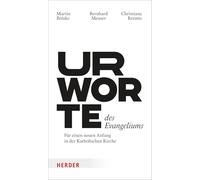 Urworte des Evangeliums: Für einen neuen Anfang in der katholischen Kirche