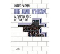 Us and them. La distopia rock dei Pink Floyd - Palombi Matteo