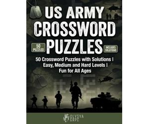 US Army Crossword Puzzles: 50 Crossword Puzzles with Solutions | Easy, Medium and Hard Levels | Fun Military Word Challenges for Teens, Adults & Seniors