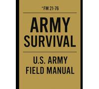 US Army Survival Manual: FM 21-76 Official U.S. Army Field Manual