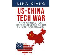 US-China Tech War: What Chinese Tech History Reveals About Future Tech Rivalry