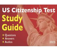 US Citizenship Study Guide: 128 Questions, Answers, and Audios to the USCIS Naturalization Civics Exam