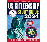 US Citizenship Study Guide: 2 in 1: Theory and Practice - Master the 100 USCIS Questions with Easy Explanations | Includes N-400 Application Form Guide, Test Day Checklist and 5 Exclusive Bonus