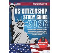 US Citizenship Study Guide 2026: Pass the 2026 US Citizenship Test with Confidence,Easy Explanations, Civic Lessons, and Expert Interview Prep for Every New American