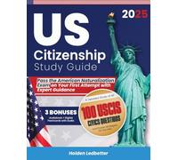 US Citizenship Study Guide: Pass the American Naturalization Exam on Your First Attempt with Expert Guidance. A Detailed Study of All 100 USCIS Civics Questions and Proven Strategies for Success.