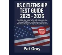 US CITIZENSHIP TEST GUIDE 2025- 2026: Your All-in-One Guide To The U.S. Citizenship Test | All 128 Questions And Answers With Strategies To Pass With Ease