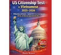 US Citizenship Test in Vietnamese 2025-2026: 128 Questions and Answers - Updated USCIS Civics Exam Study Guide (Dễ Học, Dễ Nhớ Cho Người Mới Bắt Đầu): Complete Naturalization Test Prep in Vietnamese