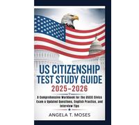 US CITIZENSHIP TEST STUDY GUIDE 2025-2026: A Comprehensive Workbook for the USCIS Civics Exam & Updated Questions, English Practice, and Interview Tips
