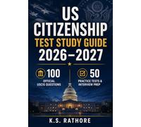 US Citizenship Test Study Guide 2026-2027: 100 Official USCIS Questions, 50 Practice Tests & Interview Prep to Pass Fast with Confidence