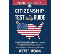 US CITIZENSHIP TEST STUDY GUIDE 2026 - 2027: All 128 Official USCIS Civics Questions & Answers Complete Naturalization Exam Prep · Interview Tips · 3 Full Practice Tests · N-400 Overview