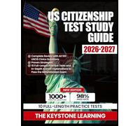 US Citizenship Test Study Guide 2026-2027: Complete Review with All 100 USCIS Civics Questions, Proven Strategies, 10 Full-Length Practice Tests and ... Explanations to Pass the Naturalization Exam