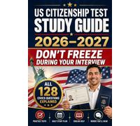 US Citizenship Test Study Guide 2026-2027: Don’t Freeze During Your Interview: Walk In Ready with all 128 USCIS Civics Questions Explained, Practice ... Plan and Interview Vocabulary You’ll Hear