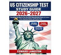US Citizenship Test Study Guide 2026-2027: Everything You Need to Pass the USCIS Naturalization Exam with Confidence | Civics Questions Review and Practice Tests