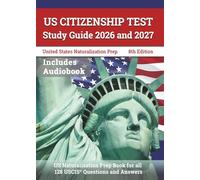 US Citizenship Test Study Guide 2026 and 2027: US Naturalization Prep Book for all 128 USCIS Questions and Answers: [8th Edition]