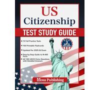 US Citizenship Test Study Guide: The Most Complete Bookwith All 100 USCIS Civics Questions & Answers,15 Practice Tests, Step-by-Step Instructions,and Proven Methods for Naturalization Exam