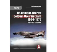 US Combat Aircraft Colours Over Vietnam 1964-1975 vol. 1 US Air Force