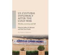 Us Cultural Diplomacy After the Cold War: Decline, Recovery, and Fall