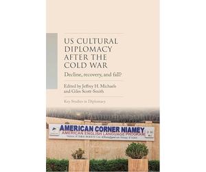 Us Cultural Diplomacy After the Cold War: Decline, Recovery, and Fall?