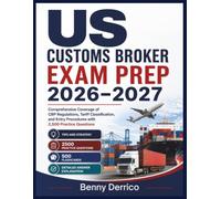 US Customs Broker Exam Prep 2026-2027: Comprehensive Coverage of CBP Regulations, Tariff Classification, and Entry Procedures with 2,500 Practice Questions