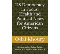 US Democracy in Focus: Health and Political News for American Citizens: Understanding Policy, Public Health, and the Future of America