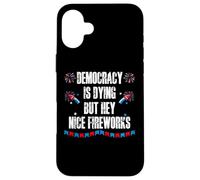 US Democracy is Dying But Hey Nice Fireworks 4th of July USA Custodia per iPhone 16 Plus
