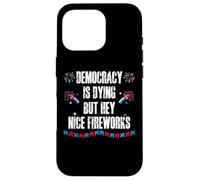 US Democracy is Dying But Hey Nice Fireworks 4th of July USA Custodia per iPhone 16 Pro