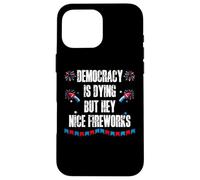US Democracy is Dying But Hey Nice Fireworks 4th of July USA Custodia per iPhone 16 Pro Max