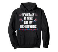 US Democracy is Dying But Hey Nice Fireworks 4th of July USA Felpa con Cappuccio