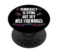 US Democracy is Dying But Hey Nice Fireworks 4th of July USA PopSockets PopGrip Adesivo