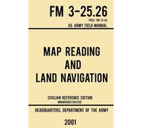 Us Department o Map Reading And Land Navigation - FM 3-25.26 US Army (Tascabile)