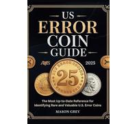 US ERROR COIN GUIDE 2025: The Most Up-to-Date Reference for Identifying Rare and Valuable U.S. Error Coins. Full-Color Illustrated Guide With HD images