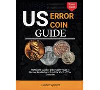 US ERROR COIN GUIDE: Professional Guidance and In-Depth Visuals to Uncover Rare Finds and Boost the Worth of Your Collection