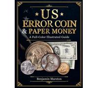 US Error Coin & Paper Money: A Full-Color Collector’s Guide with 150+ Images and Practical Tools to Identify, Authenticate, and Value U.S. Mint Errors, Paper Money Errors, and Rare Varieties
