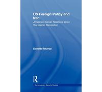 US Foreign Policy and Iran - Donette - Routledge, 2010