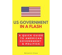 US Government in a Flash: A Quick Guide to American Government & Politics