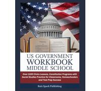 US GOVERNMENT WORKBOOK MIDDLE SCHOOL: Over 1100 Civics Lessons, Constitution Programs with Social Studies Practice for Classrooms, Homeschoolers and Test Prep Success