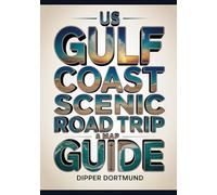 US Gulf Coast Scenic Road Trip & Map Guide: Texas To Florida Beaches, Historic Towns & Adventure Planning