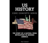 US History Core Concepts Series: The Story of a Nation: From Revolution to Modern America