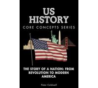 US History Core Concepts Series: The Story of a Nation: From Revolution to Modern America