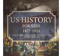 US History for Kids 1877-1914 - Political, Economic & Social Life 19 (Tascabile)